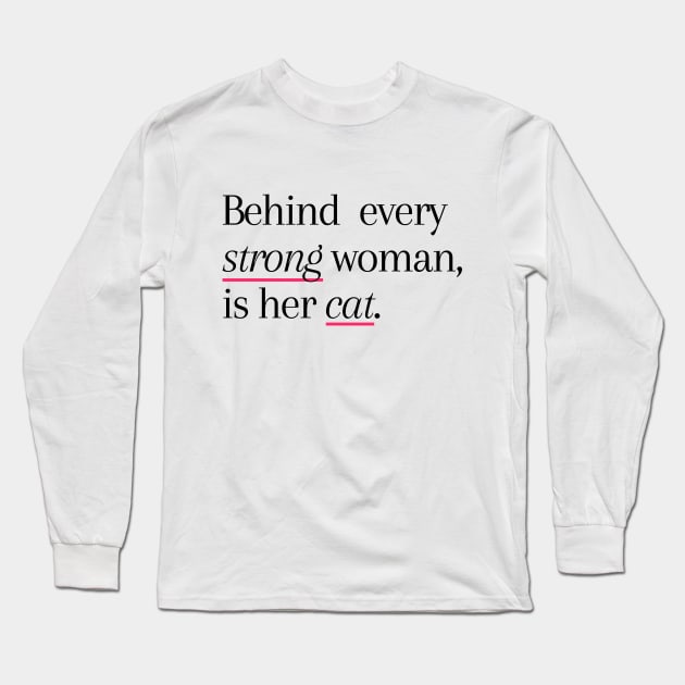 Behind Every Strong Woman Is Her Cat Long Sleeve T-Shirt by applebubble